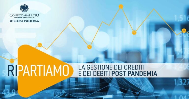 Con Ascom Padova, il 25 Maggio 2021 webinar: Ripartiamo, la gestione dei crediti e dei debiti post pandemia